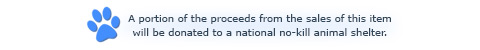 A portion of the proceeds from the sales of this itemwill be donated to a national no-kill animal shelter.