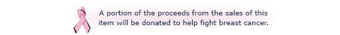 A portion of the proceeds from the sales of thisitem will be donated to help fight breast cancer.