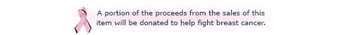 A portion of the proceeds from the sales of this item will be donated to help fight breast cancer.