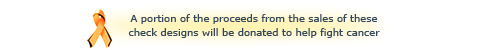 A portion of the proceeds from the sales of thesecheck designs will be donated to help fight cancer.